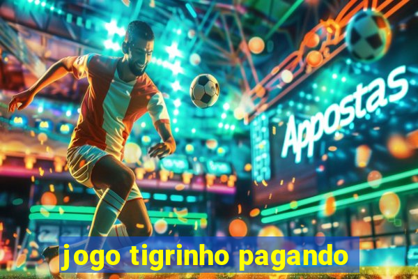 jogo tigrinho pagando